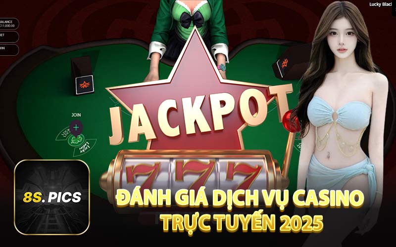 Đánh Giá Dịch Vụ Casino Trực Tuyến 2025