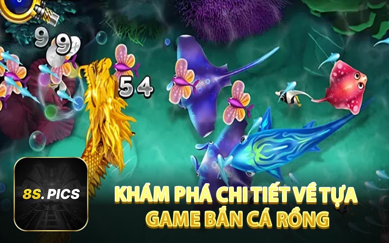 Khám Phá Chi Tiết Về Tựa Game Bắn Cá Rồng