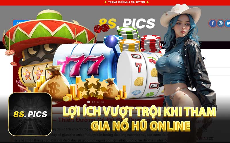 Lợi Ích Vượt Trội Khi Tham Gia Nổ Hũ Online