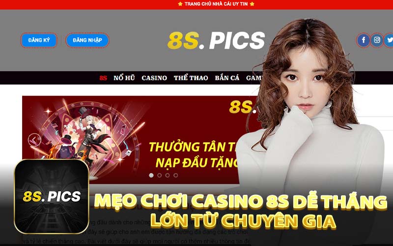 Mẹo Chơi Casino 8S Dễ Thắng Lớn Từ Chuyên Gia